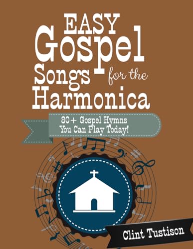 Easy Gospel Songs for the Harmonica: 80+ Gospel Tunes You Can Play Today: Volume 1 — book cover